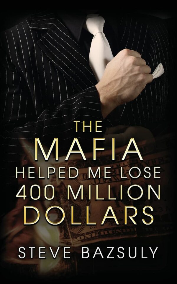The Mafia Helped Me Lose 400 Million Dollars