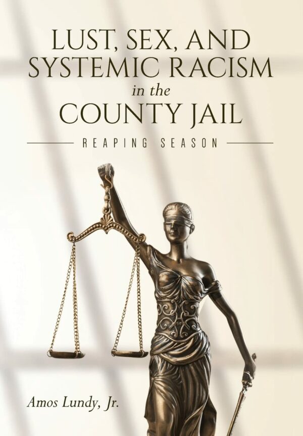 Lust, Sex, and Systemic Racism in the County Jail